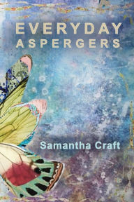Title: Everyday Aspergers: A Journey on the Autism Spectrum, Author: Samantha Craft