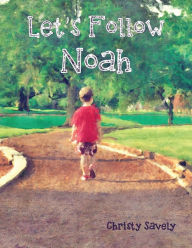 Title: Let's Follow Noah: Autism Through the Eyes of a Young Child, Author: Christy Savely