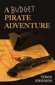 Title: A Budget Pirate Adventure, Author: Tom S Johnson