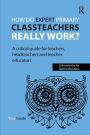 How do expert primary classteachers really work?: A critical guide for teachers, headteachers and teacher educators