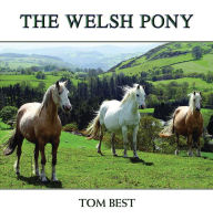 Title: The History of the Welsh Pony, Author: Tom Best