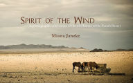 Title: Spirit of the Wind: A Photographic Celebration of the Wild Horses of the Namib Desert, Author: Miona Janeke