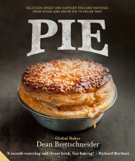 Title: Pie: Delicious sweet and savoury Pies and Pastries from steak and onion to pecan tart, Author: Dean Brettschneider