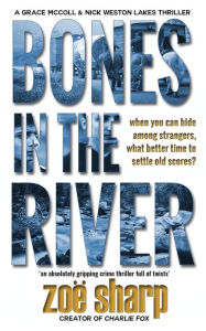 Title: BONES IN THE RIVER: CSI Grace McColl & Detective Nick Weston Lakes crime thriller Book 2, Author: Zoë Sharp