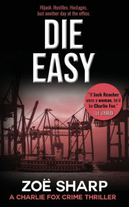 Title: DIE EASY: #10: Charlie Fox Crime Mystery Thriller Series, Author: Zoë Sharp