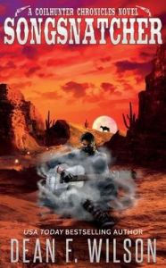 Title: Songsnatcher - A Science Fiction Western Adventure, Author: Dean F. Wilson