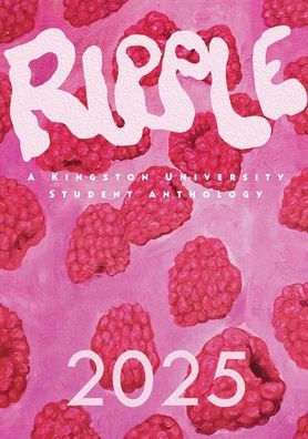 Ripple 2025: A Kingston University Student Anthology