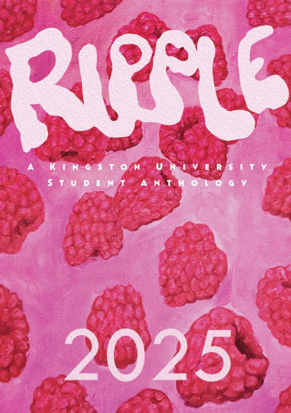 Ripple 2025: A Kingston University Student Anthology