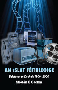 Title: An tSlat Feithleoige: Ealaíona an Dúchais 1800-2000, Author: Stiofán Ó Cadhla