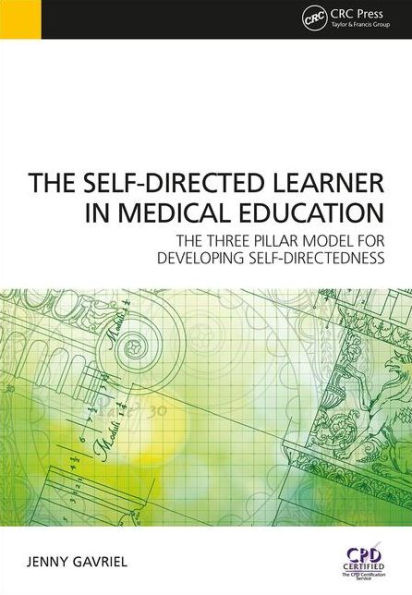 Self-Directed Learner - the Three Pillar Model of Self-Directedness: The Three Pillar Model for Developing Self-Directedness / Edition 1