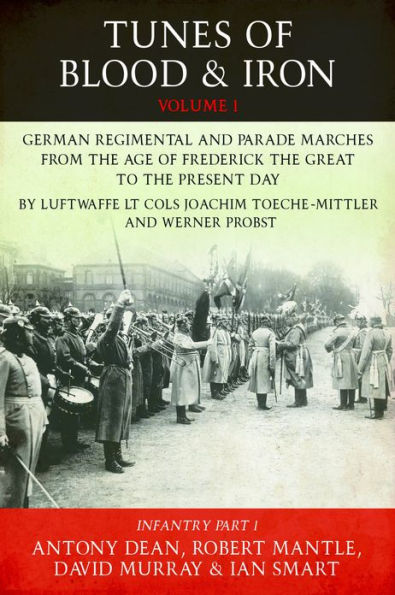 Tunes of Blood & Iron: German Regimental & Parade Marches from Frederick the Great to the Present Day: Part 1: Infantry