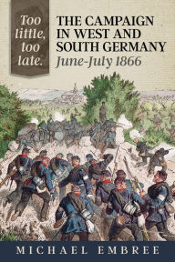 Too Little, Too Late: The Campaign in West and South Germany, June-July 1866