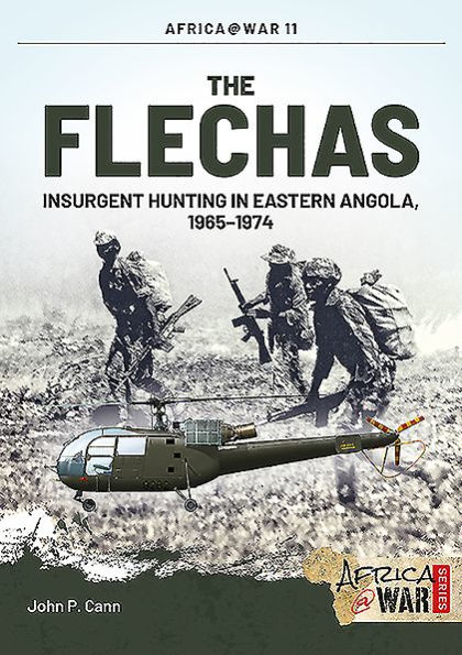 The Flechas: Insurgent Hunting Eastern Angola, 1965-1974