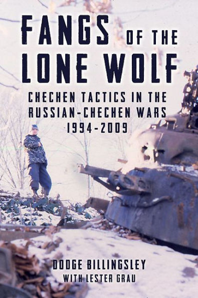 Fangs of the Lone Wolf: Chechen Tactics Russian-Chechen War 1994-2009