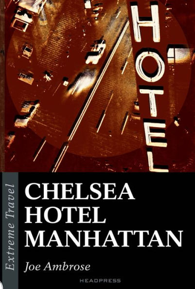 Chelsea Hotel Manhattan: A Raw Eulogy To A New York Icon