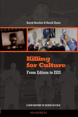 killing for culture: From Edison to ISIS: A New History of Death on Film