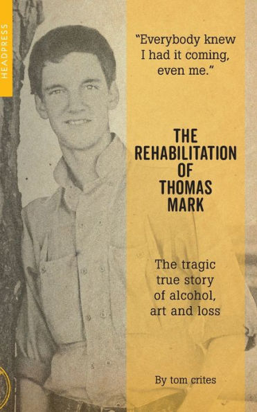 The Rehabilitation of Thomas Mark: Tragic True Story Alcohol, Art and Loss