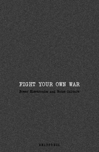 Fight Your Own War: Power Electronics and Noise Culture