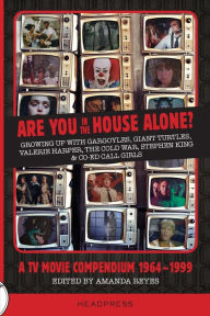 Title: Are You In The House Alone?: A TV Movie Compendium 1964-1999, Author: Amanda Reyes