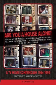 Title: Are You In The House Alone?: A TV Movie Compendium 1964-1999, Author: Amanda Reyes