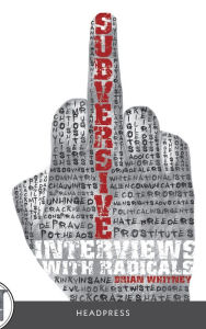 Title: Subversive: Interviews with Radicals, Author: Brian Whitney