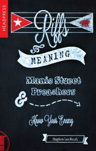 Title: Riffs & Meaning: Manic Street Preachers and Know Your Enemy, Author: Stephen Lee Naish