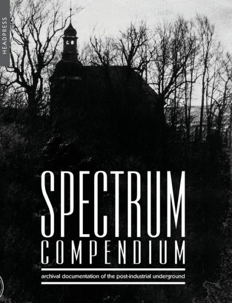 Spectrum Compendium: Archival documentation of the post-industrial underground Spectrum Magazine Archive 1998-2002