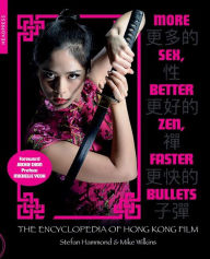 Title: More Sex, Better Zen, Faster Bullets: The Encyclopedia of Hong Kong Film, Author: Stefan Hammond