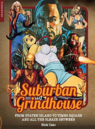 Title: Suburban Grindhouse: From Staten Island to Times Square and all the Sleaze Between, Author: Nick Cato