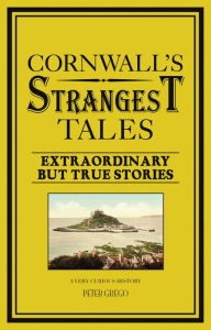 Title: Cornwall's Strangest Tales, Author: Peter Grego