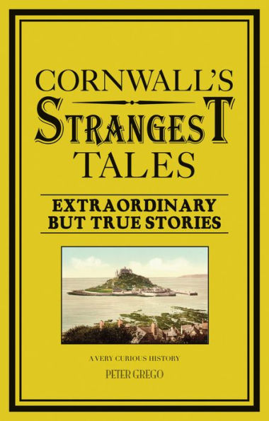 Cornwall's Strangest Tales: Extraordinary but true stories
