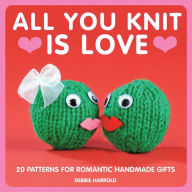 Title: All You Knit is Love: 20 patterns for romantic handmade gifts, Author: Debbie Harrold