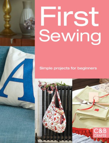 First Sewing: Simple projects for beginners