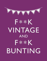 Title: F**k Vintage and F**kBunting, Author: Malcolm Croft