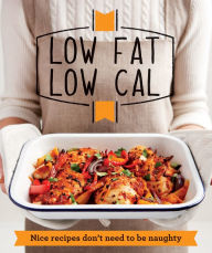 Title: Low Fat Low Cal: Nice recipes don't need to be naughty, Author: Good Housekeeping Institute