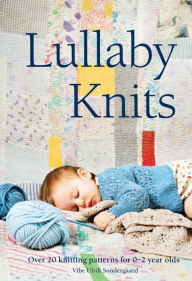 Title: Lullaby Knits: Over 20 knitting patterns for 0-2 year olds, Author: Vibe Ulrik Sondergaard