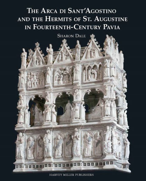 The Arca di Sant'Agostino and the Hermits of St. Augustine in Fourteenth-Century Pavia