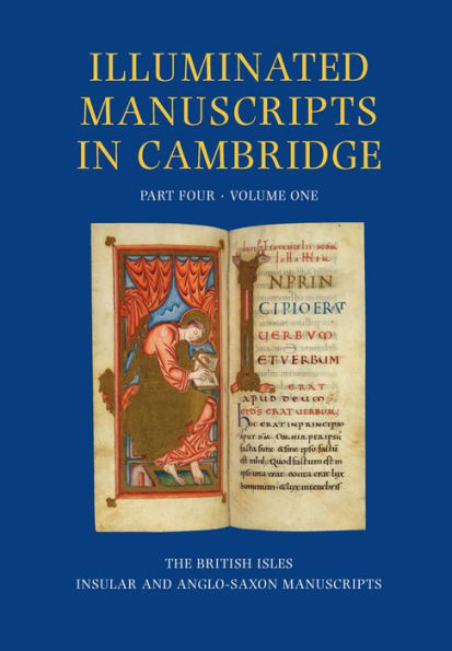 A Catalogue of Western Book Illumination in the Fitzwilliam Museum and the Cambridge Colleges: Part Four: England, Ireland, Scotland, Wales. Volume One: Insular and Anglos-Saxon Manuscripts