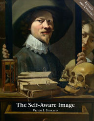 Title: The Self-Aware Image: An Insight Into Early Modern Meta-Painting, Author: Victor I Stoichita