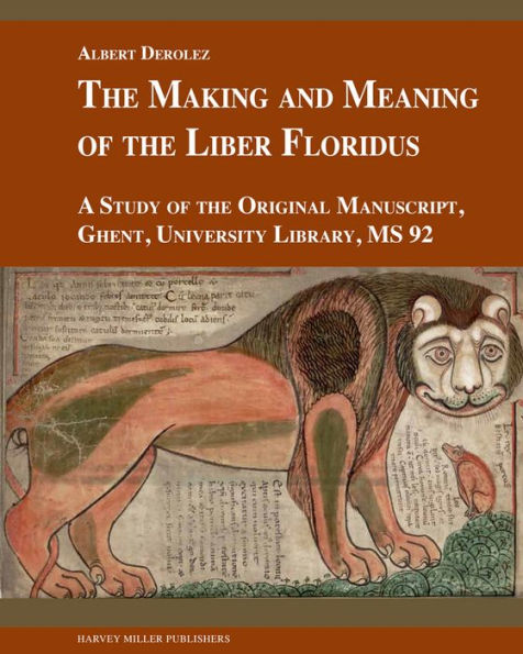 The Making and Meaning of the Liber Floridus: A Study of the Original Manuscript, Ghent, University Library, MS 92