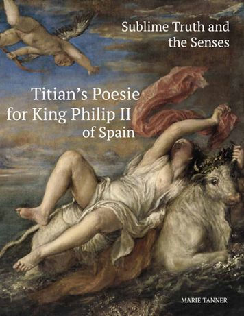 Sublime Truth and the Senses: Titian's Poesie for King Philip II of Spain