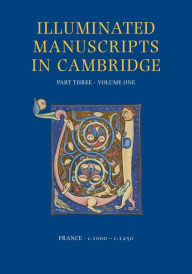 Title: A Catalogue of Western Book Illumination in the Fitzwilliam Museum and the Cambridge Colleges. Part Three: France: c. 1000-c. 1250, Author: Nigel J Morgan