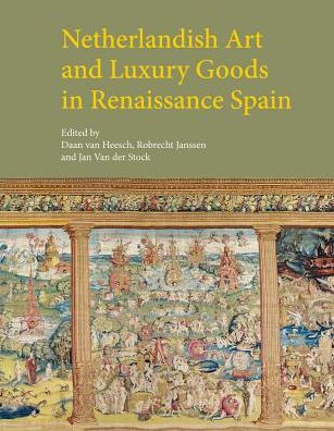Netherlandish Art and Luxury Goods in Renaissance Spain