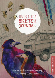 Free downloads spanish books How to Keep a Sketch Journal: A Guide to Observational Drawing and Keeping a Sketchbook 9781909414266  by 3dtotal Publishing