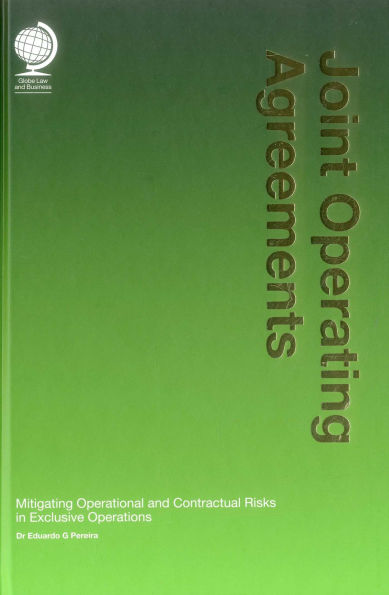 Joint Operating Agreements: Mitigating Operational and Contractual Risks in Exclusive Operations / Edition 1