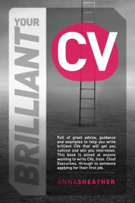 Title: Your Brilliant CV, Author: Anna Sheather