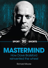 Title: Mastermind : How Dave Brailsford Reinvented the Wheel, Author: Richard Moore