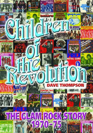 Title: Children of the Revolution: The Glam Rock Story 1970-1975, Author: Dave Thompson