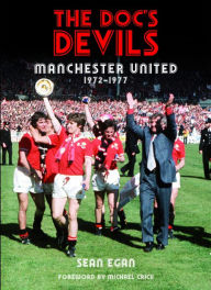 Title: Doc's Devils: Manchester United 1972-1977, Author: Sean Egan