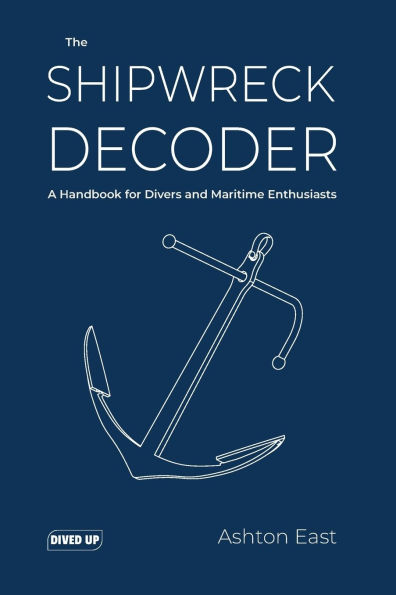 The Shipwreck Decoder: A Handbook for Divers and Maritime Enthusiasts